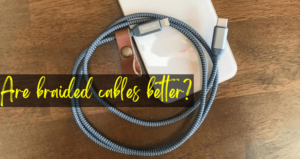 Are braided cables better