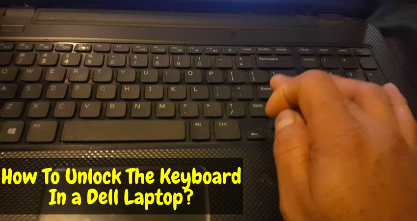 How To Unlock The Keyboard In a Dell Laptop