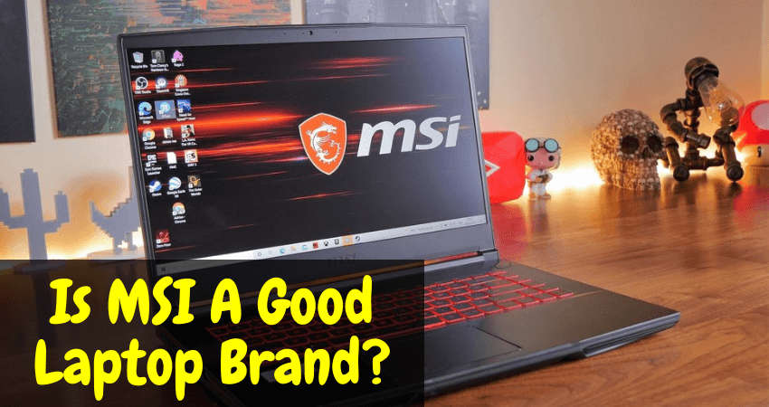 Is MSI A Good Laptop Brand