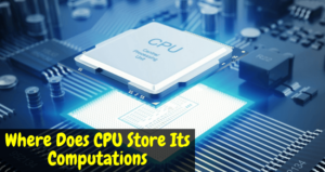 Where Does CPU Store Its Computations
