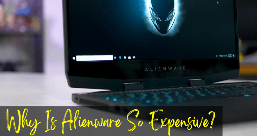 Why Is Alienware So Expensive