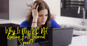 Why Is My PC Not Getting Full Internet Speed