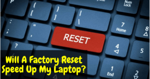 Will A Factory Reset Speed Up My Laptop