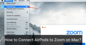 How to Connect AirPods to Zoom on Mac